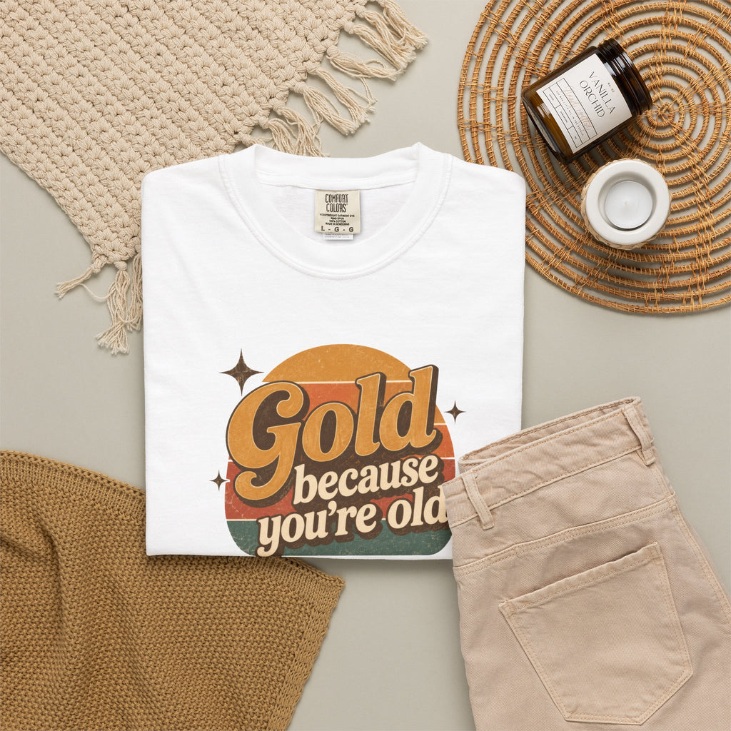 Gold Because You're Old T-Shirt | Retro 1970s Typography, Since 1971 | Comfort Colors 1717