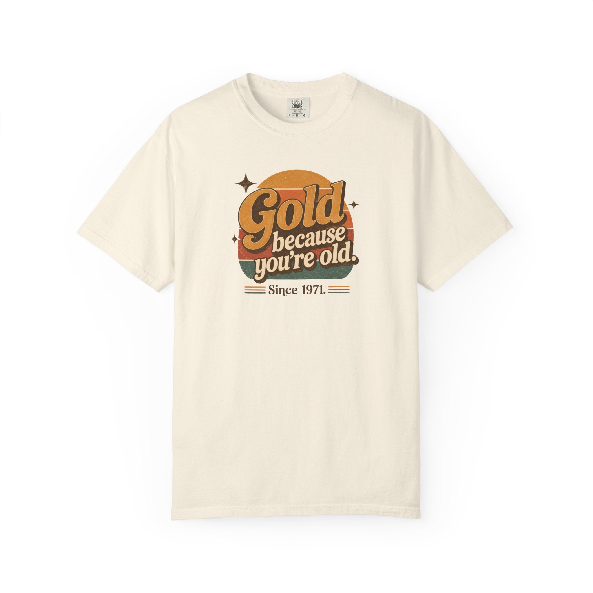 Gold Because You're Old T-Shirt | Retro 1970s Typography, Since 1971 | Comfort Colors 1717