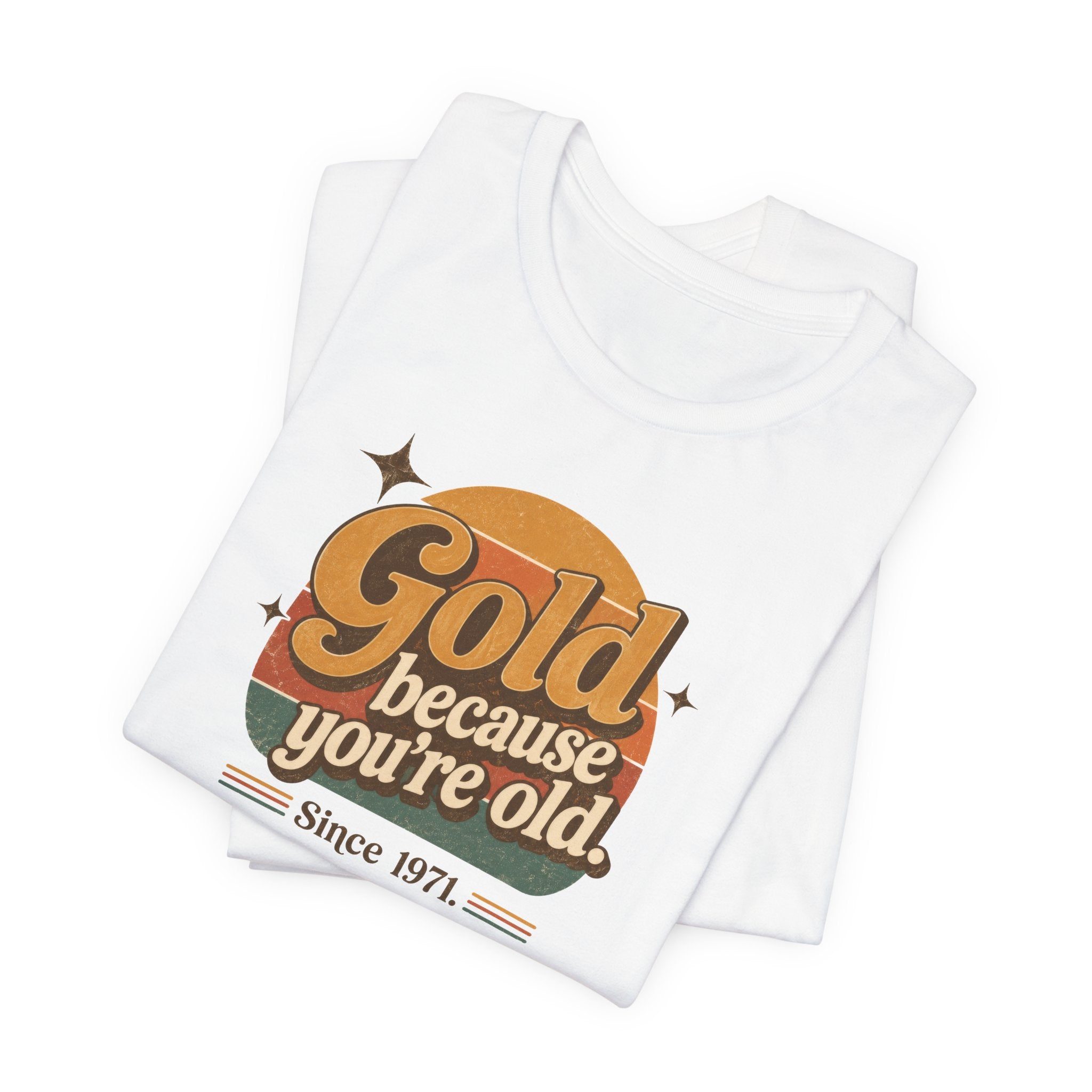 Gold Because You're Old T-Shirt | Retro 1970s Typography, Since 1971 | Bella Canvas 3001