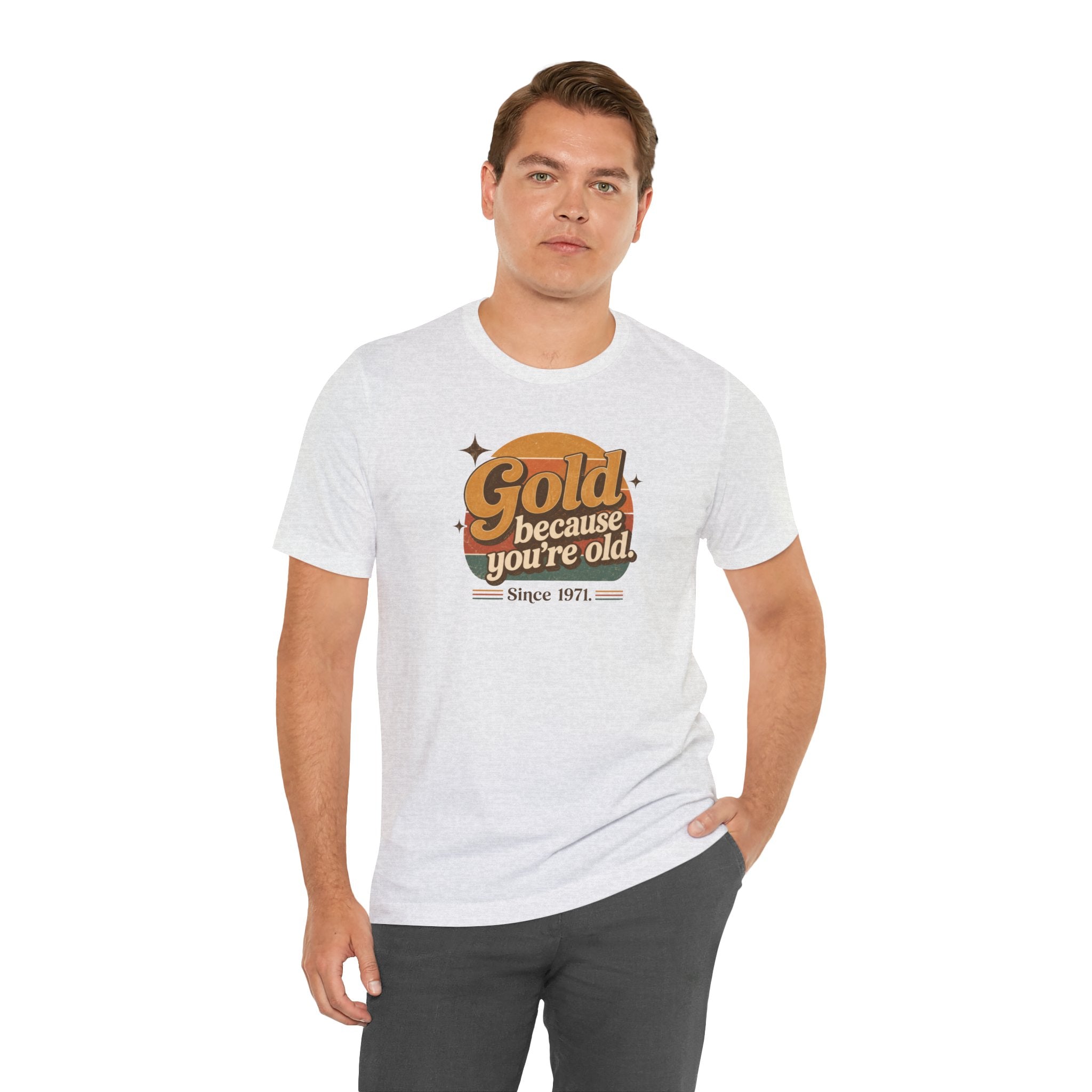 Gold Because You're Old T-Shirt | Retro 1970s Typography, Since 1971 | Bella Canvas 3001