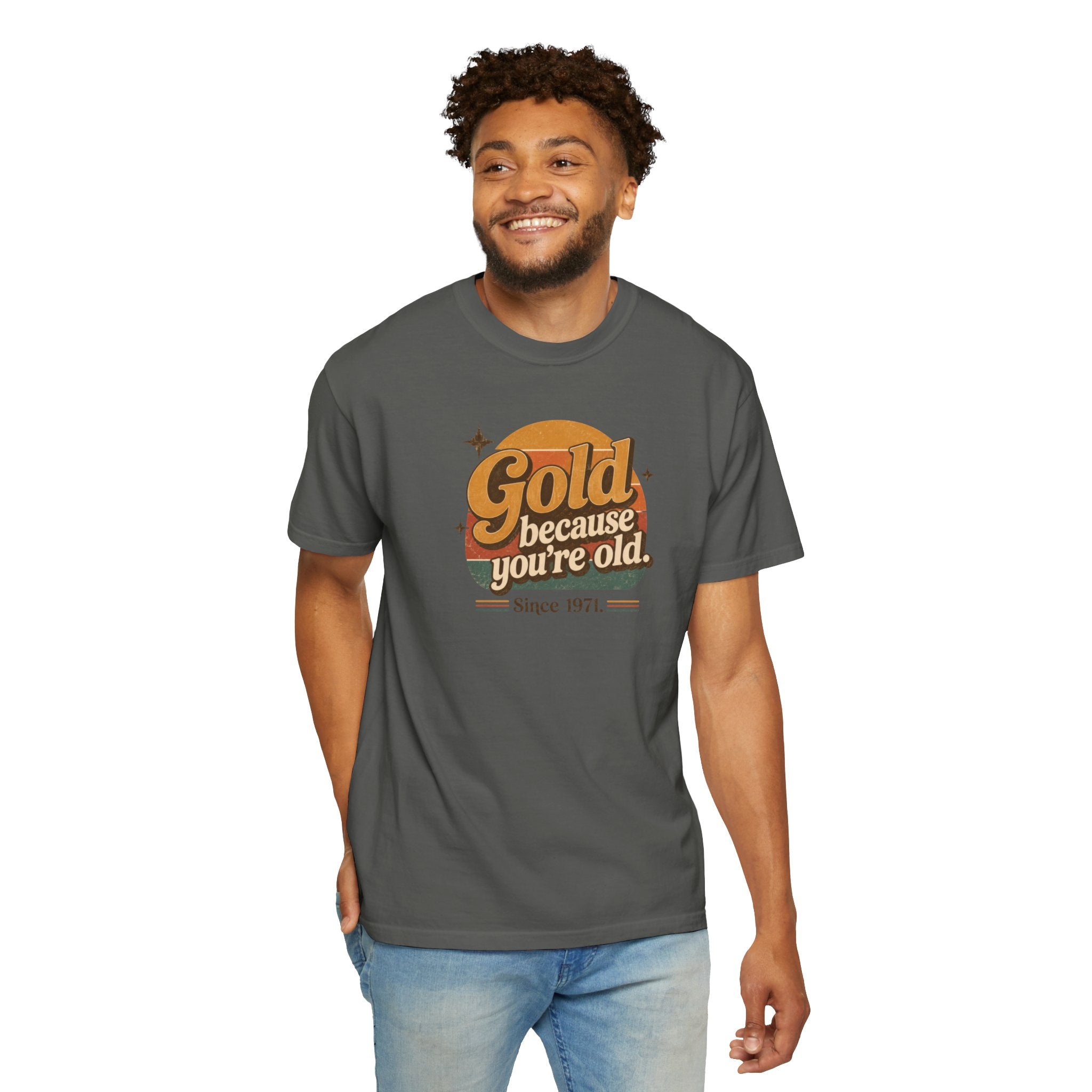Gold Because You're Old T-Shirt | Retro 1970s Typography, Since 1971 | Comfort Colors 1717