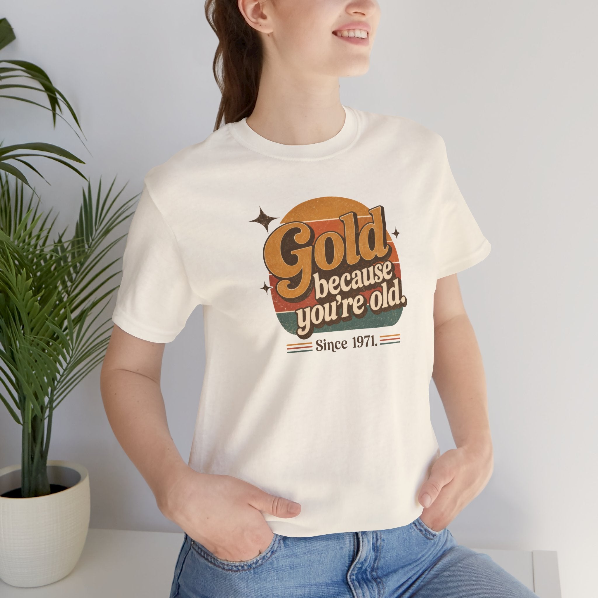 Gold Because You're Old T-Shirt | Retro 1970s Typography, Since 1971 | Bella Canvas 3001