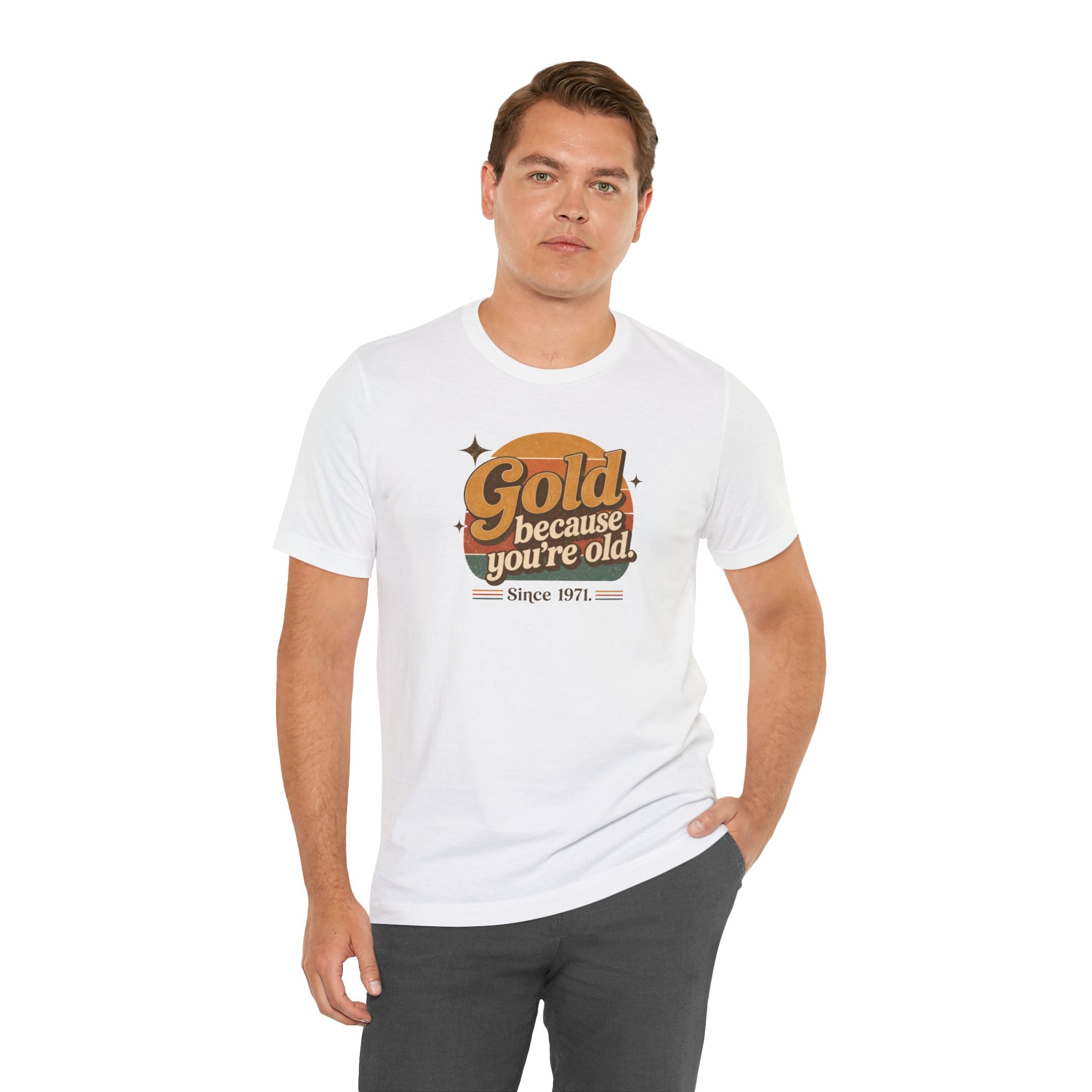 Gold Because You're Old T-Shirt | Retro 1970s Typography, Since 1971 | Bella Canvas 3001