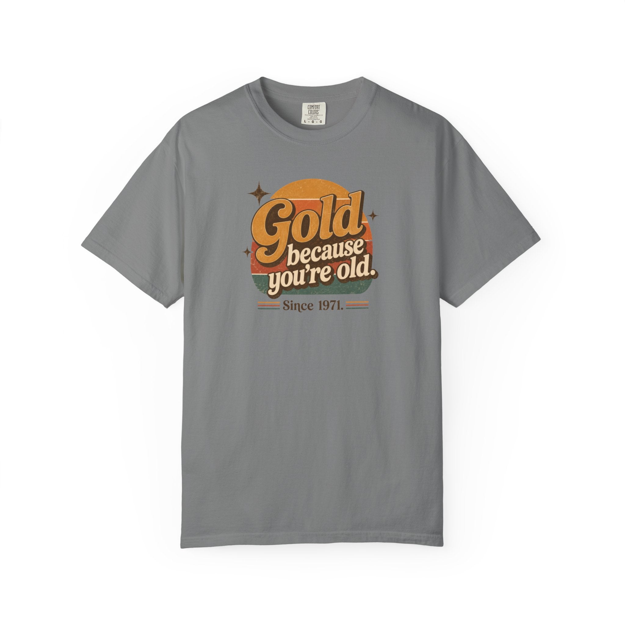 Gold Because You're Old T-Shirt | Retro 1970s Typography, Since 1971 | Comfort Colors 1717