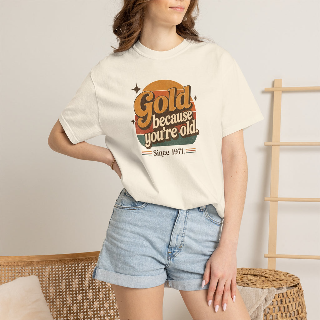 Gold Because You're Old T-Shirt | Retro 1970s Typography, Since 1971 | Comfort Colors 1717