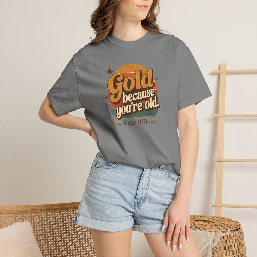 Gold Because You're Old T-Shirt | Retro 1970s Typography, Since 1971 | Comfort Colors 1717
