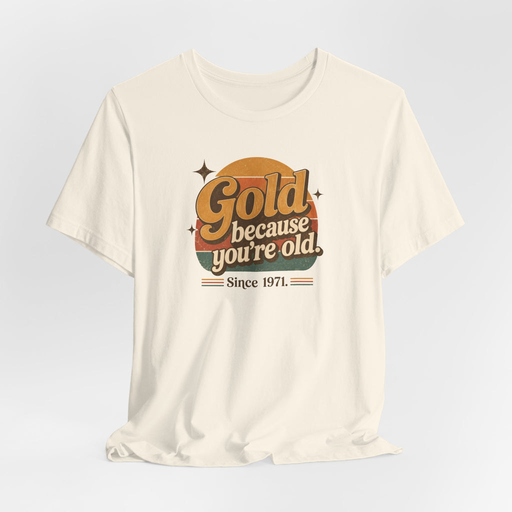 Gold Because You're Old T-Shirt Vintage Since 1971 Goldbug Bitcoiner Gift
