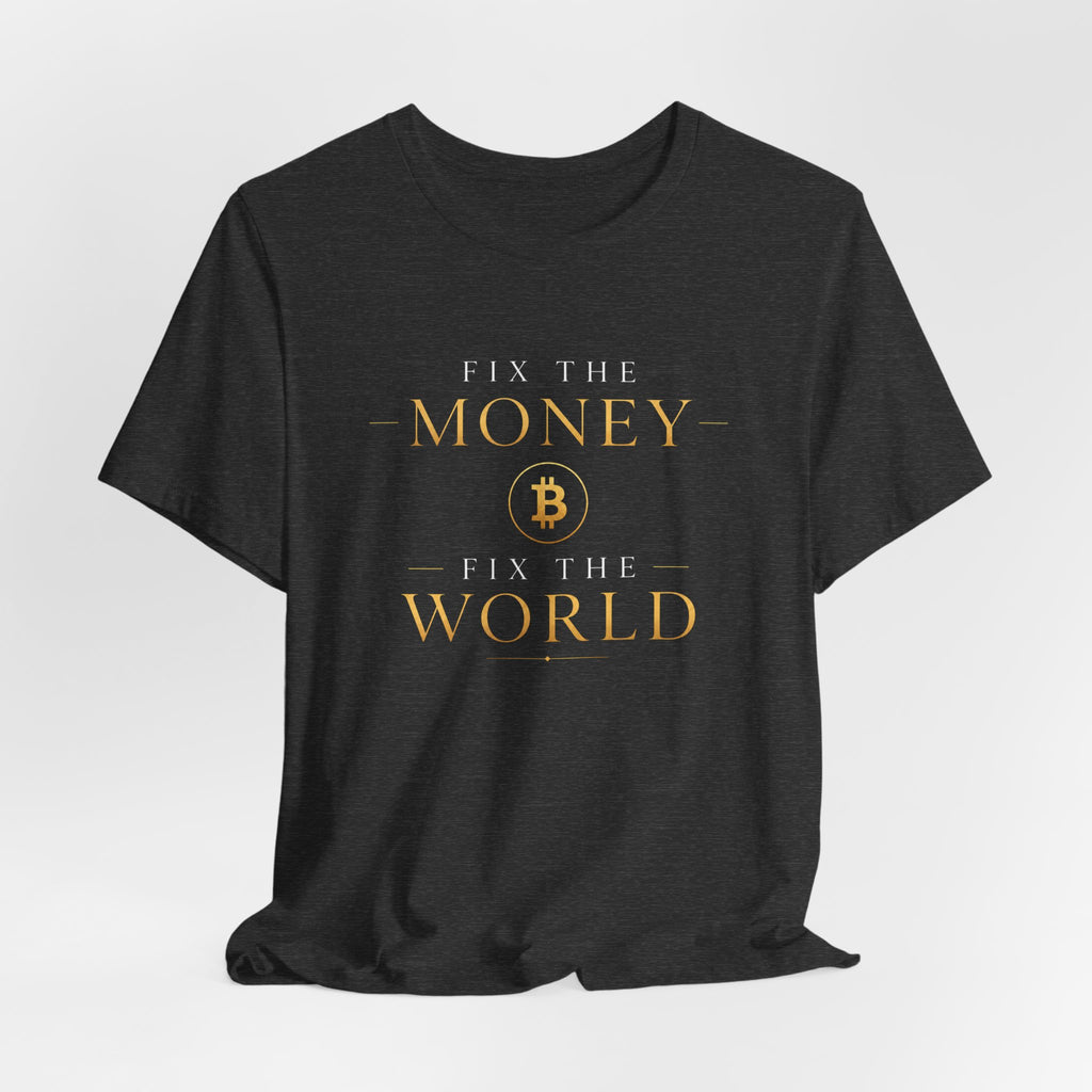 Fix The Money Fix The World Bitcoin T-Shirt |  Bella Canvas 3001