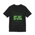 Opt Out Buy Bitcoin T-Shirt | Bitcoin Matrix Design | Bella Canvas 3001