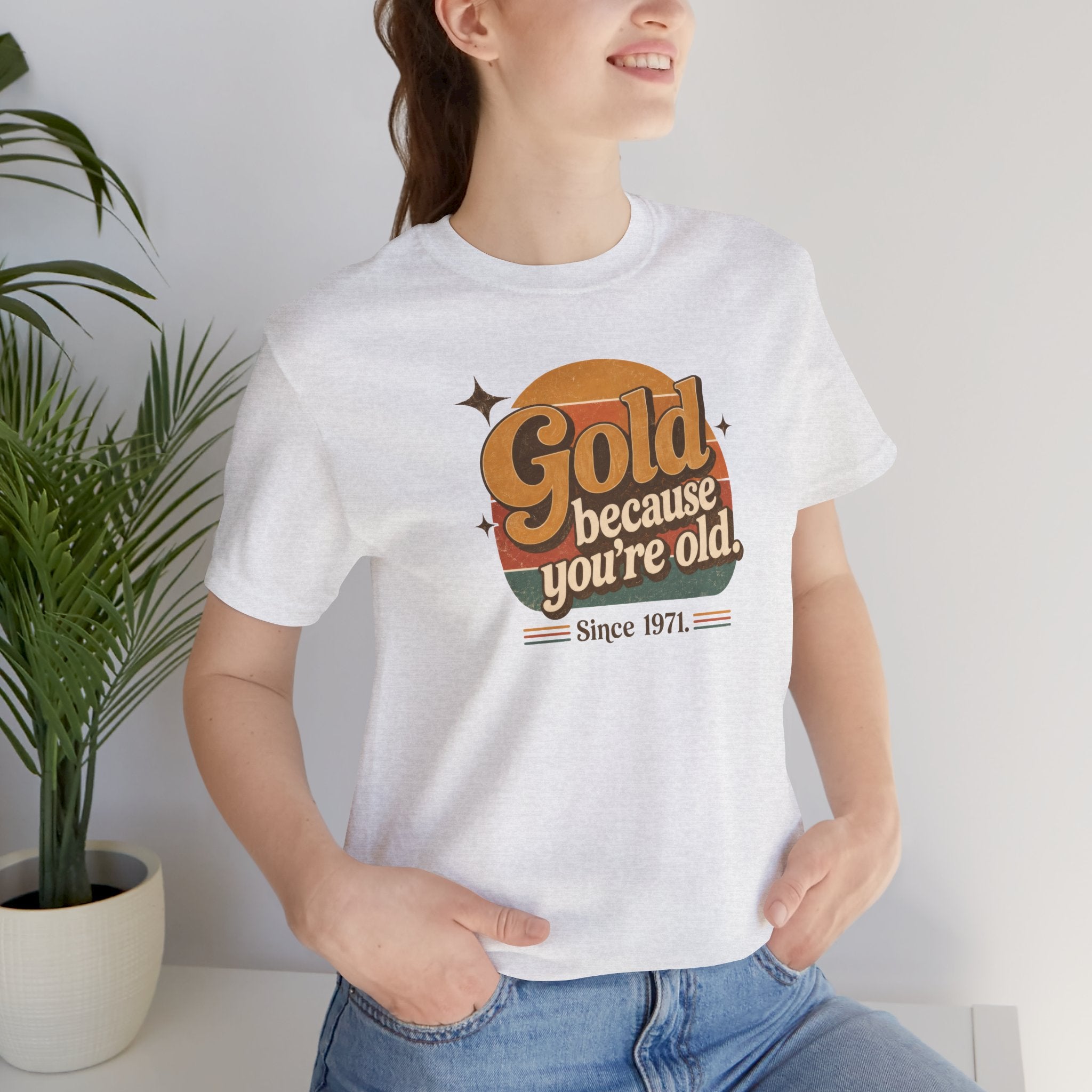 Gold Because You're Old T-Shirt | Retro 1970s Typography, Since 1971 | Bella Canvas 3001