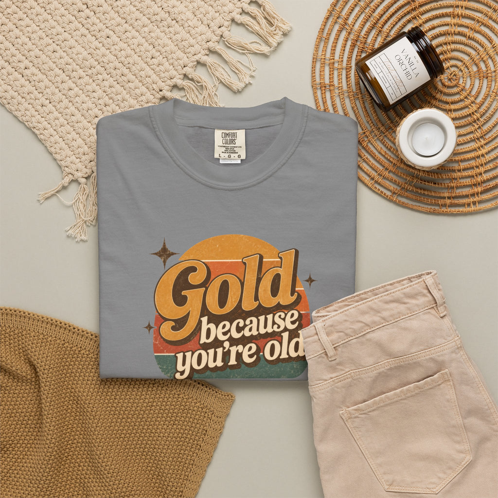 Gold Because You're Old T-Shirt | Retro 1970s Typography, Since 1971 | Comfort Colors 1717