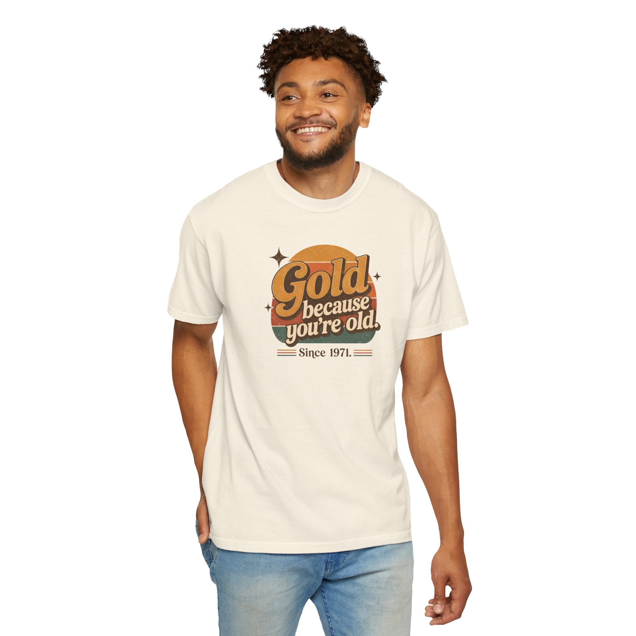Gold Because You're Old T-Shirt | Retro 1970s Typography, Since 1971 | Comfort Colors 1717