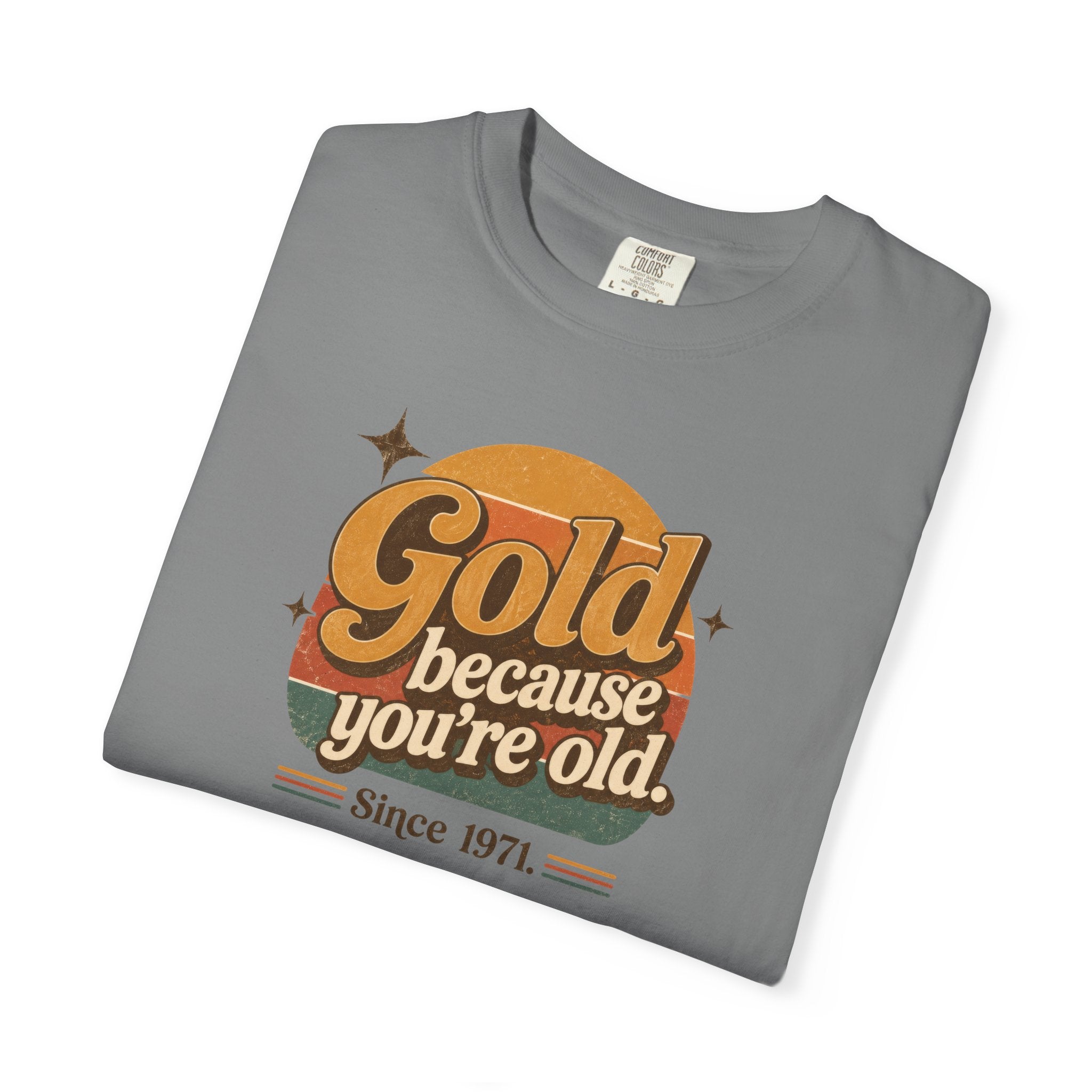 Gold Because You're Old T-Shirt | Retro 1970s Typography, Since 1971 | Comfort Colors 1717