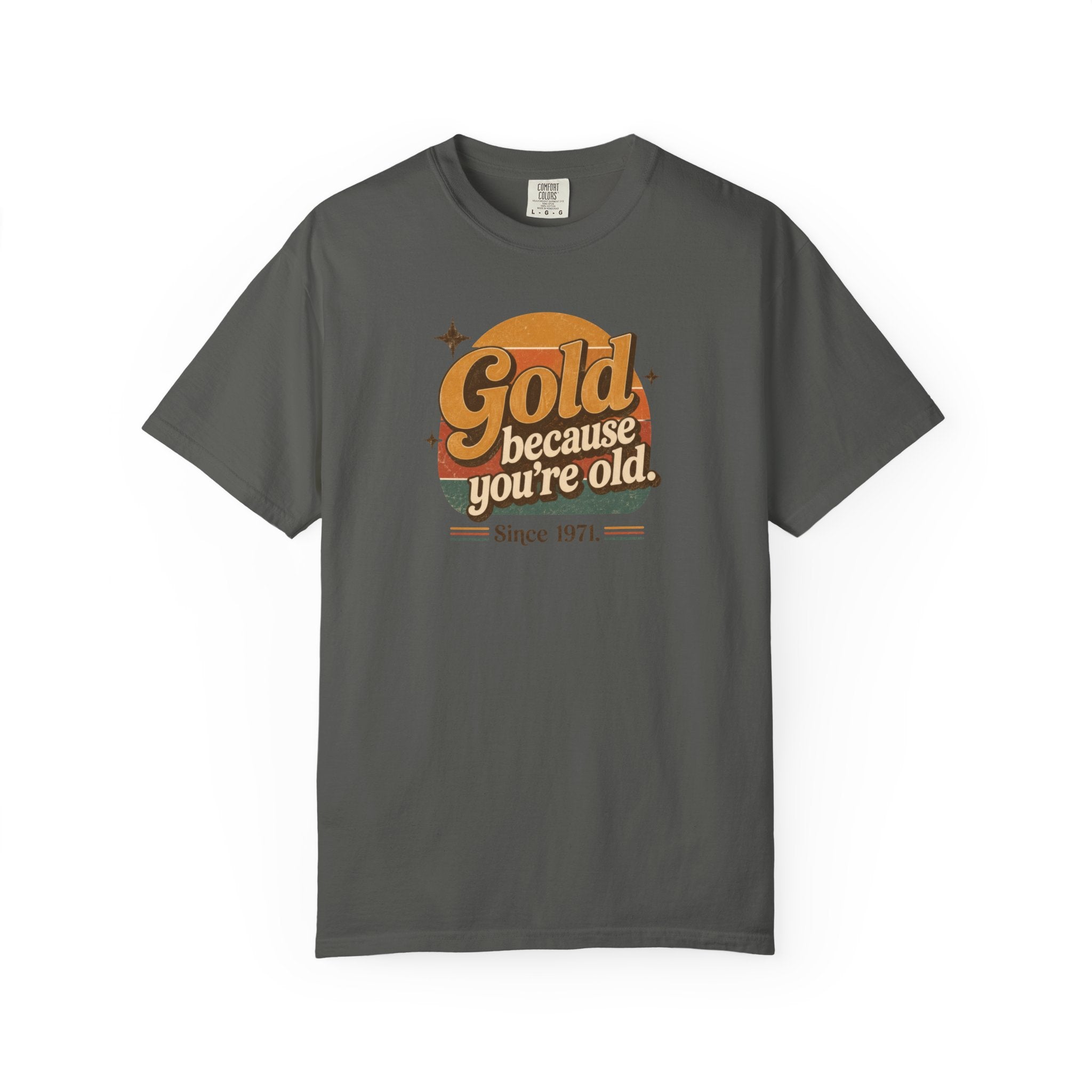 Gold Because You're Old T-Shirt | Retro 1970s Typography, Since 1971 | Comfort Colors 1717